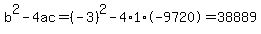 b%5E2-4ac=%28-3%29%5E2-4%2A1%2A-9720=38889