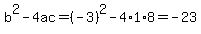 b%5E2-4ac=%28-3%29%5E2-4%2A1%2A8=-23