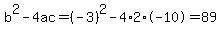 b%5E2-4ac=%28-3%29%5E2-4%2A2%2A-10=89
