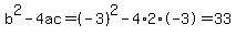 b%5E2-4ac=%28-3%29%5E2-4%2A2%2A-3=33