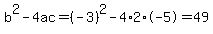 b%5E2-4ac=%28-3%29%5E2-4%2A2%2A-5=49