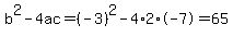 b%5E2-4ac=%28-3%29%5E2-4%2A2%2A-7=65