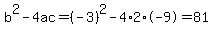 b%5E2-4ac=%28-3%29%5E2-4%2A2%2A-9=81
