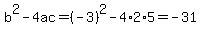 b%5E2-4ac=%28-3%29%5E2-4%2A2%2A5=-31