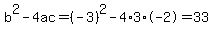 b%5E2-4ac=%28-3%29%5E2-4%2A3%2A-2=33