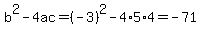 b%5E2-4ac=%28-3%29%5E2-4%2A5%2A4=-71