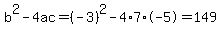 b%5E2-4ac=%28-3%29%5E2-4%2A7%2A-5=149
