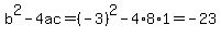 b%5E2-4ac=%28-3%29%5E2-4%2A8%2A1=-23