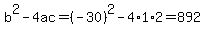 b%5E2-4ac=%28-30%29%5E2-4%2A1%2A2=892
