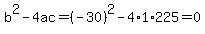 b%5E2-4ac=%28-30%29%5E2-4%2A1%2A225=0