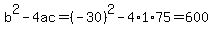 b%5E2-4ac=%28-30%29%5E2-4%2A1%2A75=600
