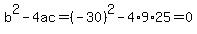 b%5E2-4ac=%28-30%29%5E2-4%2A9%2A25=0