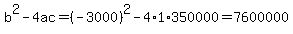 b%5E2-4ac=%28-3000%29%5E2-4%2A1%2A350000=7600000