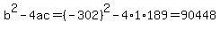 b%5E2-4ac=%28-302%29%5E2-4%2A1%2A189=90448