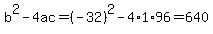 b%5E2-4ac=%28-32%29%5E2-4%2A1%2A96=640