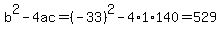 b%5E2-4ac=%28-33%29%5E2-4%2A1%2A140=529