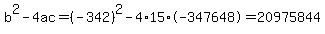 b%5E2-4ac=%28-342%29%5E2-4%2A15%2A-347648=20975844