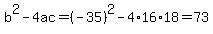 b%5E2-4ac=%28-35%29%5E2-4%2A16%2A18=73