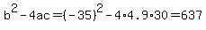 b%5E2-4ac=%28-35%29%5E2-4%2A4.9%2A30=637