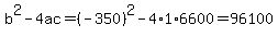 b%5E2-4ac=%28-350%29%5E2-4%2A1%2A6600=96100