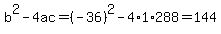b%5E2-4ac=%28-36%29%5E2-4%2A1%2A288=144
