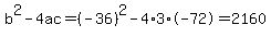 b%5E2-4ac=%28-36%29%5E2-4%2A3%2A-72=2160