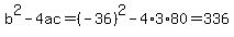 b%5E2-4ac=%28-36%29%5E2-4%2A3%2A80=336