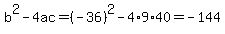 b%5E2-4ac=%28-36%29%5E2-4%2A9%2A40=-144