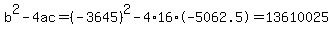 b%5E2-4ac=%28-3645%29%5E2-4%2A16%2A-5062.5=13610025