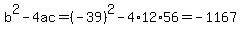 b%5E2-4ac=%28-39%29%5E2-4%2A12%2A56=-1167