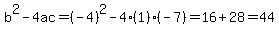 b%5E2-4ac=%28-4%29%5E2-4%281%29%28-7%29=16%2B28=44