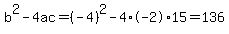 b%5E2-4ac=%28-4%29%5E2-4%2A-2%2A15=136