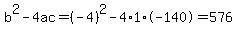 b%5E2-4ac=%28-4%29%5E2-4%2A1%2A-140=576