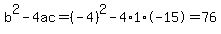 b%5E2-4ac=%28-4%29%5E2-4%2A1%2A-15=76