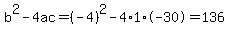 b%5E2-4ac=%28-4%29%5E2-4%2A1%2A-30=136