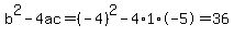 b%5E2-4ac=%28-4%29%5E2-4%2A1%2A-5=36