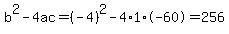 b%5E2-4ac=%28-4%29%5E2-4%2A1%2A-60=256