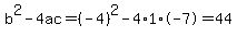 b%5E2-4ac=%28-4%29%5E2-4%2A1%2A-7=44
