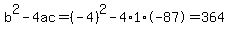 b%5E2-4ac=%28-4%29%5E2-4%2A1%2A-87=364