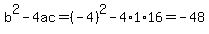 b%5E2-4ac=%28-4%29%5E2-4%2A1%2A16=-48