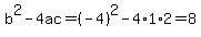 b%5E2-4ac=%28-4%29%5E2-4%2A1%2A2=8