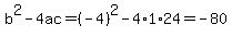 b%5E2-4ac=%28-4%29%5E2-4%2A1%2A24=-80