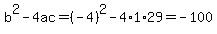 b%5E2-4ac=%28-4%29%5E2-4%2A1%2A29=-100