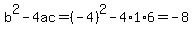 b%5E2-4ac=%28-4%29%5E2-4%2A1%2A6=-8