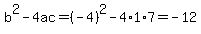 b%5E2-4ac=%28-4%29%5E2-4%2A1%2A7=-12