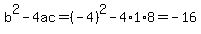 b%5E2-4ac=%28-4%29%5E2-4%2A1%2A8=-16