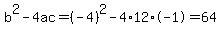 b%5E2-4ac=%28-4%29%5E2-4%2A12%2A-1=64