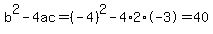 b%5E2-4ac=%28-4%29%5E2-4%2A2%2A-3=40