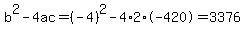 b%5E2-4ac=%28-4%29%5E2-4%2A2%2A-420=3376