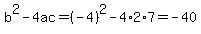b%5E2-4ac=%28-4%29%5E2-4%2A2%2A7=-40